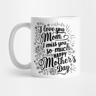 I love you Mom, I miss you so much, Happy mothers day! Mug